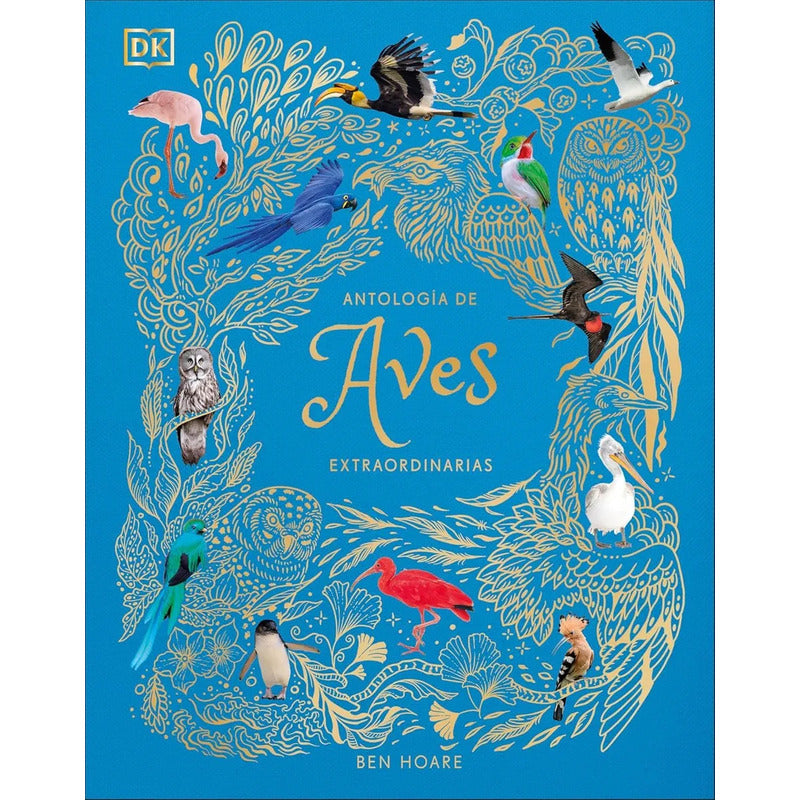 Libro Antología De Las Aves Extraordinarias, De Ben Hoare, Vol. 1. Editorial Dorling Kindersley Infantil, Tapa Dura (2025)